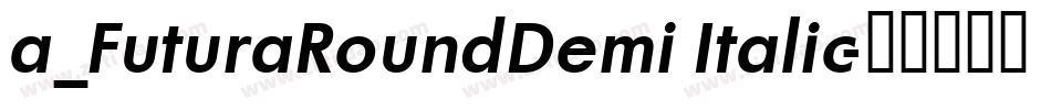 a_FuturaRoundDemi Italic字体转换
